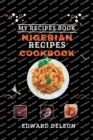 Image for Nigerian Recipes Cookbook : Unlock The Secrets Of Delicious Nigerian Cuisine With This Cookbook!