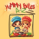 Image for Yummy Bites A-Z, A Kids Cookbook, Simple : Gift for kids, kids cooking ages 5-10, 2023