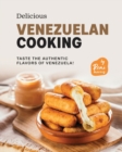 Image for Delicious Venezuelan Cooking : Taste the Authentic Flavors of Venezuela!