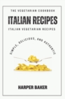 Image for The Italian Vegetarian Recipes Cookbook : Simple, Delicious, and Authentic Italian Vegetarian Recipes
