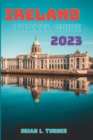 Image for Ireland travel guide 2023 : Unspoiled Beauty: Exploring Ireland&#39;s Hidden Gems