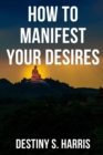 Image for How To Manifest Your Desires