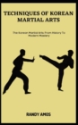 Image for Techniques of Korean Martial Arts : The Korean Martial Arts: From History To Modern Mastery