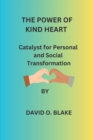 Image for The Power of Kind Heart : Catalyst for Personal and Social Transformation