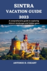 Image for Sintra Vacation Guide 2023 : A comprehensive guide to exploring Sintra&#39;s landscape and hidden gems