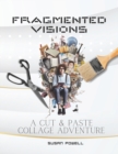 Image for Fragmented Visions : A Cut and Paste Collage Adventure