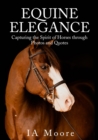 Image for Equine Elegance : Capturing the Spirit of Horses through Photos and Quotes