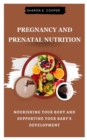 Image for Pregnancy and Prenatal Nutrition : Nourishing Your Body and Supporting Your Baby&#39;s Development