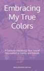 Image for Embracing My True Colors : A Guide to Explaining Your Sexual Orientation to Family and Friends