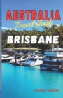 Image for Australia travel guide BRISBANE : Exploring Brisbane City (Australia&#39;s Vibrant gem)