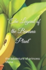 Image for &quot;The Legend of the Banana Plant&quot; : the adventure of princess Maria
