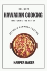 Image for Delights Hawaiian Cooking : Mastering the Art of Delights Hawaiian Cooking