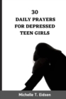 Image for 30 Daily Prayers for Depressed Teen Girls : Uplifting and Inspiring Prayer for Depressed Teen Girls