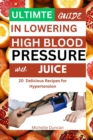 Image for Ultimate Guide in Lowering High Blood Pressure with Juice