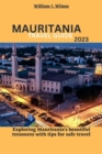 Image for Mauritania Travel Guide 2023 : Exploring Mauritania&#39;s beautiful treasures with tips for safe travel