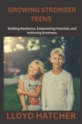 Image for Growing Stronger Teens : Building Resilience, Empowering Potential, and Achieving Greatness