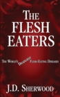 Image for The Flesh Eaters : The World&#39;s Deadliest Flesh-Eating Diseases