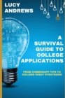 Image for A Survival Guide to College Applications : From CommonApp Tips to College Essay Strategies