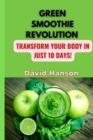 Image for Green Smoothie Revolution : Transform Your Body in Just 10 Days!