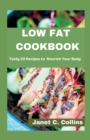 Image for Low Fat Cookbook : Tasty 20 Recipes to Nourish Your Body