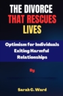 Image for The Divorce That Rescues Lives : Optimism for Individuals Exiting Harmful Relationships