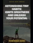 Image for &quot;Astonishing Tiny Habits : Ignite Greatness and Unleash Your Potential&quot;