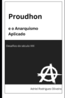 Image for Proudhon e o Anarquismo Aplicado : Desafios do seculo XXI