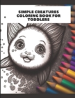 Image for Simple Creatures Coloring Book for Toddlers : Coloring pages featuring easy animals for toddlers