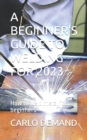 Image for A Beginner&#39;s Guide to Welding for 2023