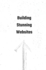Image for The Beginner&#39;s Guide to Building Stunning Websites