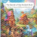 Image for The Secret of the Ancient Book : A Tale of Responsibility and Adventure