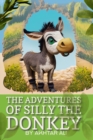 Image for The Adventures of Silly the Donkey : A Delightful Adventure for Children Who Love Animals