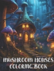 Image for Mushroom Houses Coloring Book : Amazing Mushroom Fantasy Fairy Houses Coloring Book