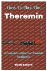Image for How To Play The Theremin : A Complete Guide For Absolute Beginners