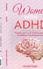 Image for Women with ADHD : Women&#39;s Journey to Self-Compassion, Confidence, and Empowerment
