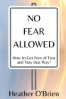 Image for No Fear Allowed : How to Get Free of Fear and Stay that Way!