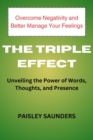 Image for The Triple Effect : Unveiling the Power of Words, Thoughts, and Presence