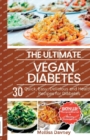 Image for The Ultimate Vegan Diabetes Cookbook : 30 Quick, Easy, Delicious and Healthy Recipes for Diabetes