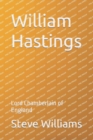 Image for William Hastings : Lord Chamberlain of England