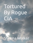 Image for Tortured By Rogue CIA