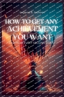 Image for How to Get Any Achievement You Want and Make Every Second Count