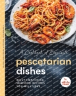 Image for A Cookbook of Exquisite Pescetarian Dishes : Mouthwatering Seafood Recipes You Will Love