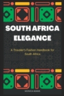 Image for South Africa Elegance : A Traveler&#39;s Fashion Handbook for South Africa