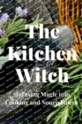 Image for The Kitchen Witch : Infusing Magic into Cooking and Nourishment