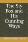 Image for The Sly Fox and His Cunning Ways