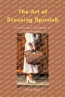 Image for The Art of Dressing Spanish : Your Insider&#39;s Handbook to Local Fashion