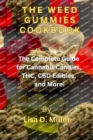Image for weed Gummies cookbook : the complete guide for cannabis, candies, THC, CBD edibles and more