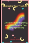 Image for Embracing Your True Self : A Guidebook for Exploring and Understanding Your Changing Sexuality