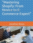 Image for &quot;Mastering Shopify : From Novice to E-Commerce Expert&quot;