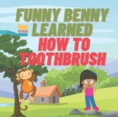 Image for Benny The Funny Monkey Learned How To Toothbrush : Children&#39;s Books on Health and Good Habits